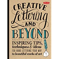 Creative Lettering and Beyond: Inspiring tips- techniques- and ideas for hand lettering your way to beautiful works of…